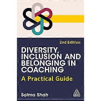 Diversity Inclusion and Belonging in Coaching A Practical Guide