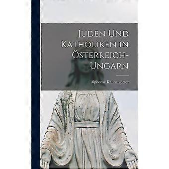 Juden Und Katholiken In Sterreich-ungarn - Alphonse Kannengieser - Hardcover - en Book