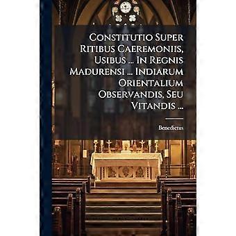Constitutio Super Ritibus Caeremoniis Usibus. In Regnis Madurensi. Indiar - XIV., Benedictus - Paperback - en Book