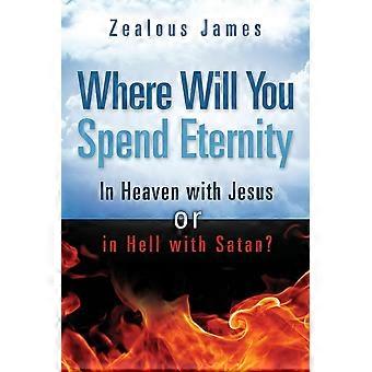 Where Will You Spend Eternity - Zealous James - Paperback - en Book