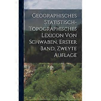 Geographisches Statistisch-topographisches Lexicon Von Schwaben Erster Band - Anonymous - Paperback - English Book - History