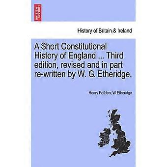 A Short Constitutional History Of England. Third Edition Revised And In Par - Henry Feilden - Paperback - English Book - History