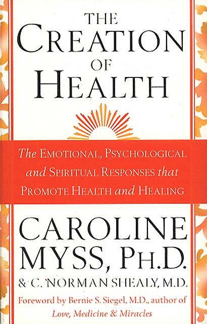 The Creation Of Health by Caroline Myss Paperback