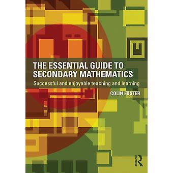 The Essential Guide To Secondary Mathematics Successful And Enjoyable Teaching A - Colin Foster