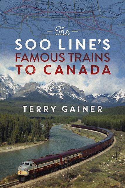 The Soo Lines Famous Trains To Canada by Terry Gainer Paperback