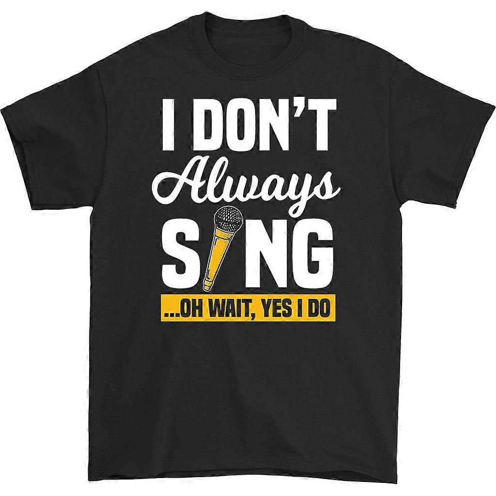 I Don't Always Sing T-shirt