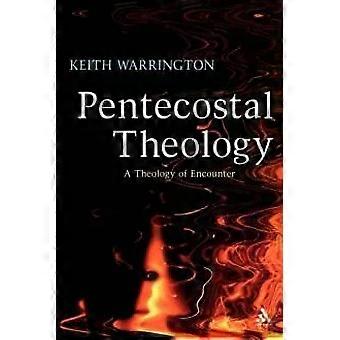 Teologia Pentecostal: Uma Teologia do Encontro - Keith Warrington