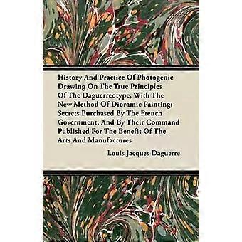 History And Practice Of Photogenic Drawing On The True Principles Of The Daguerr - Louis Jacques Daguerre