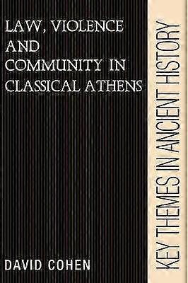 Law Violence and Community in Classical Athens