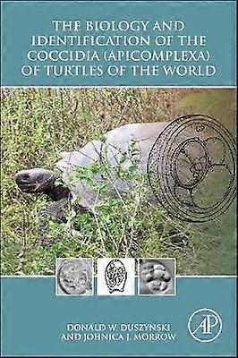 The Biology and Identification of the Coccidia (Apicomplexa) of Turtles of the World