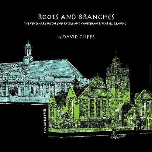 Roots and Branches: The Centenary History of Battle and Caversham Libraries, Reading