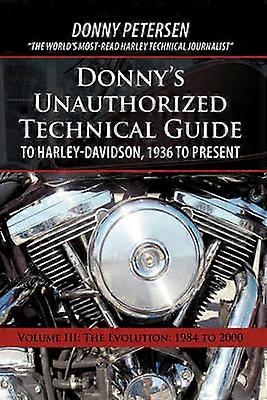 Donny's Unauthorized Technical Guide to Harley-Davidson 1936 to Present