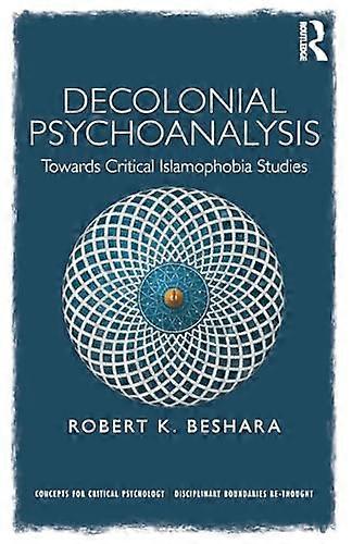 Decolonial Psychoanalysis: Towards Critical Islamophobia Studies