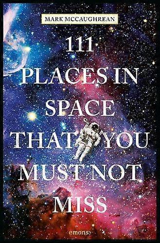 111 Places In Space That You Must Not Miss by Mark McCaughrean Paperback Book