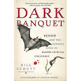 Dark Banquet Blood And The Curious Lives Of Blood-feeding Creatures - Bill Schutt