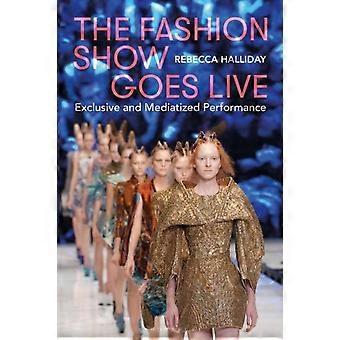 O desfile de moda acontece ao vivo: performance exclusiva e transmitida pela mídia - Rebecca Halliday