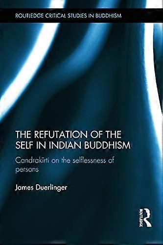 The Refutation of the Self in Indian Buddhism: Candrakirti on the Selflessness of Persons