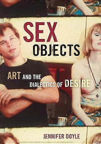 Sex Objects: Art And The Dialectics Of Desire