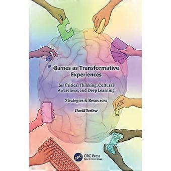 Games as Transformative Experiences for Critical Thinking Cultural Awareness and Deep Learning Strategies & Resources