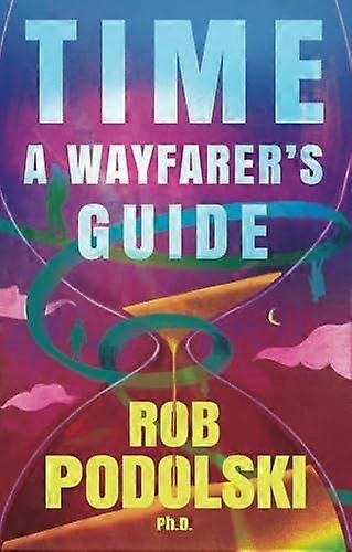 Time A Wayfarers Guide - Rob Podolski