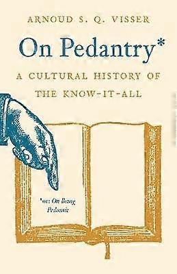 On Pedantry - A Cultural History of the Know-it-All