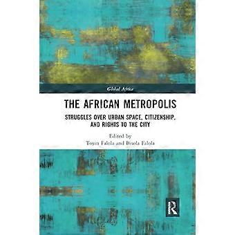 Afrikkalainen metropoli: kamppailut kaupunkitilasta, kansalaisuudesta ja kaupungin oikeuksista (globaali Afrikka)