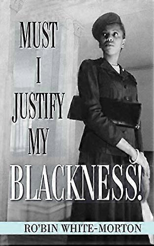 Must I Justify My Blackness!