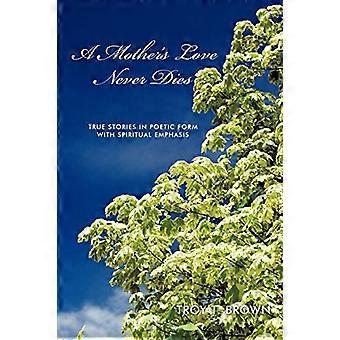 L'amore di una madre non muore mai: storie vere in forma poetica con enfasi spirituale