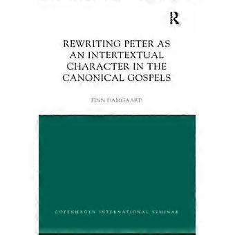 Rewriting Peter As An Intertextual Character In The Canonical Gospels - Finn Damgaard