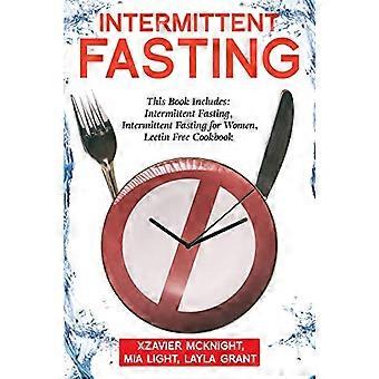 Intervallfasten: Für Frauen und Männer: Dieses Buch beinhaltet: Intervallfasten, Intervallfasten für Frauen, lektinfreies Kochbuch
