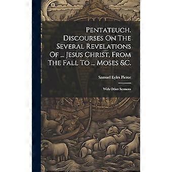 Pentateuch. Discourses On The Several Revelations Of. Jesus Christ From The - Samuel Eyles Pierce - Hardcover - en Book