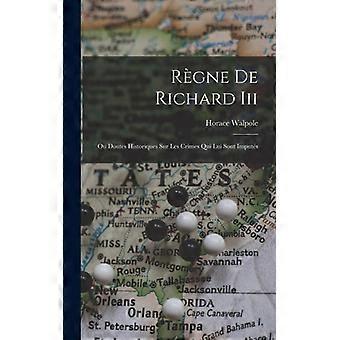 Rgne De Richard Iii Ou Doutes Historiques Sur Les Crimes Qui Lui Sont Imputs - Horace Walpole - Hardcover - English Book - History