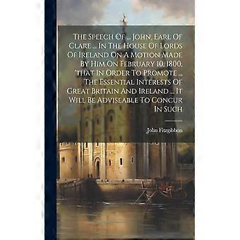 The Speech Of. John Earl Of Clare. In The House Of Lords Of Ireland On A - Creative Media Partners LLC - Paperback - English Book - History