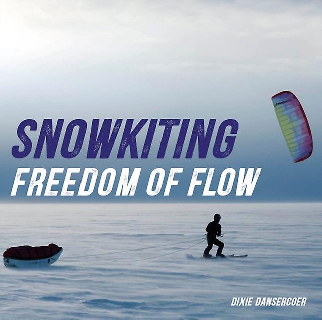 Snowkiting Freedom Of Flow by Dixie Dansercoer Paperback Book