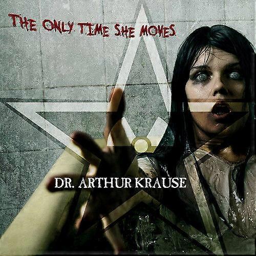 Dr. Arthur Krause The Only Time She Moves CD (2016) NEW