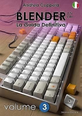 BLENDER - LA GUIDA DEFINITIVA - VOLUME 3 - Edizione 2