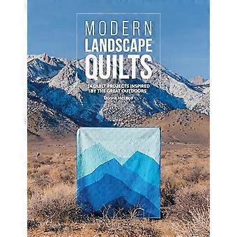 Modern Landscape Quilts 14 Quilt Projects Inspired by the Great Outdoors
