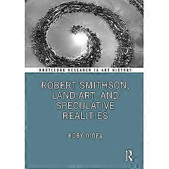 Robert Smithson, Land Art og spekulative realiteter