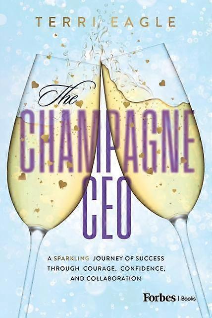 The Champagne Ceo - Terri Eagle - Management: leadership and motivation - Advantage Media Group - Hardback