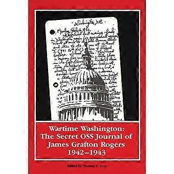 Wartime Washington: James Grafton Rogersin salainen Oss-päiväkirja 1942-1943 - Lorna Hart - Kovakantinen - en-kirja