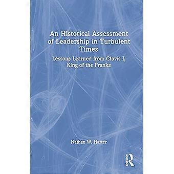 An Historical Assessment of Leadership in Turbulent Times Lessons Learned from Clovis I King of the Franks
