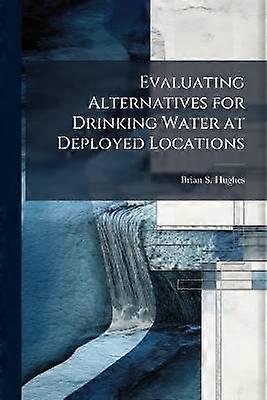 Evaluating Alternatives for Drinking Water at Deployed Locations