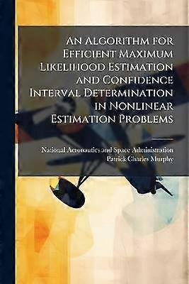 An Algorithm for Efficient Maximum Likelihood Estimation and Confidence Interval Determination in Nonlinear Estimation Problems
