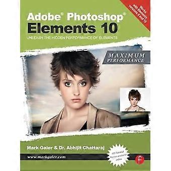 Adobe Photoshop Elements 10: Maximale Leistung: die verborgene Performance Elemente entfesseln