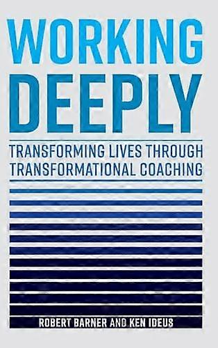 Working Deeply: Transforming Lives Through Transformational Coaching