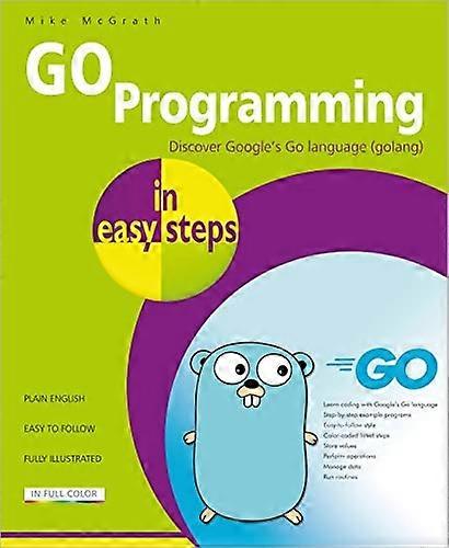 GO Programming in easy steps: Learn coding with Google's Go language. (In Easy Steps)