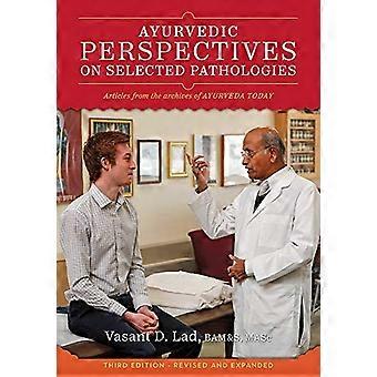 Ayurvedic Perspectives on Selected Pathologies: An Anthology of Essential Reading from Ayurveda Today