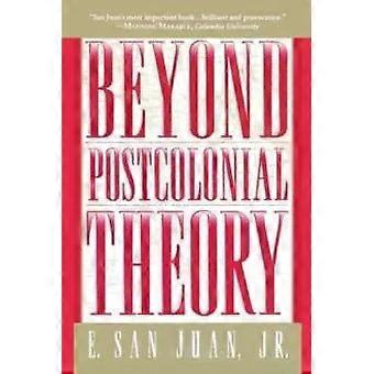 Beyond Postcolonial Theory - Juan, E. San, Jr
