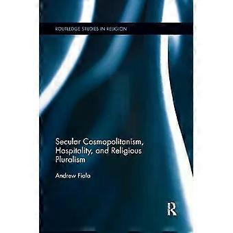Secular Cosmopolitanism Hospitality And Religious Pluralism - Andrew Fiala