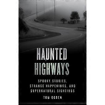 Haunted Highways Spooky Stories Strange Happenings And Supernatural Sighti - Tom Ogden - Paperback - en Book